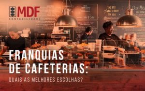 Franquias De Cafeterias Quais As Melhores Escolhas Blog - MDF Assessoria Empresarial